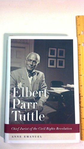 Elbert Parr Tuttle: Chief Jurist of the Civil Rights Revolution (Studies in the Legal History of the South)
Elbert Parr Tuttle: Chief Jurist of the Civil Rights Revolution (Studies in the Legal History of the South)