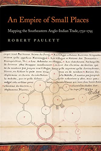 Empire of Small Places : Mapping the Southeastern Anglo-Indian Trade, 1732-1795
Empire of Small Places : Mapping the Southeastern Anglo-Indian Trade, 1732-1795