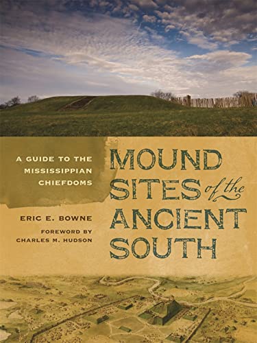 Mound Sites of the Ancient South: A Guide to the Mississippian Chiefdoms