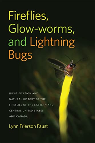 Fireflies, Glow-Worms, and Lightning Bugs : Identification and Natural History of the Fireflies of the Eastern and Central United States and Canada
Fireflies, Glow-Worms, and Lightning Bugs : Identification and Natural History of the Fireflies of the Eastern and Central United States and Canada