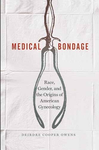 Medical Bondage : Race, Gender, and the Origins of American Gynecology