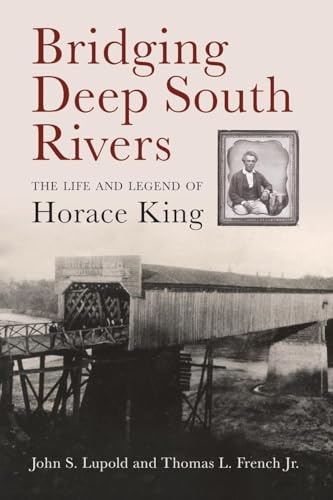 Bridging Deep South Rivers: The Life and Legend of Horace King