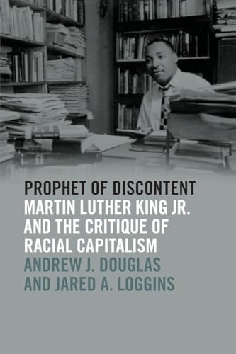 Prophet of Discontent : Martin Luther King Jr. and the Critique of Racial Capitalism
Prophet of Discontent : Martin Luther King Jr. and the Critique of Racial Capitalism