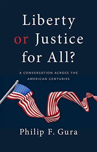 Liberty or Justice for All A Conversation across the American Centuries