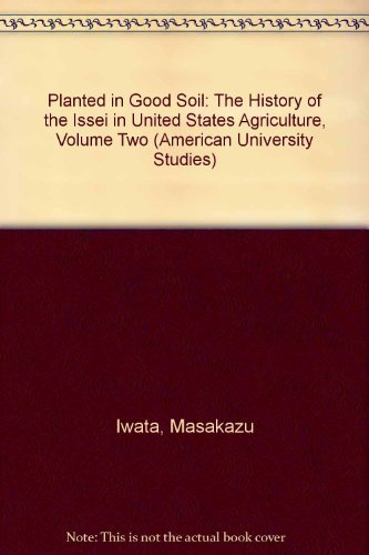 Planted in Good Soil: A History of the Issei in the United States Agriculture,signed