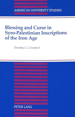 Blessing and Curse in Syro-Palestinian Inscriptions of the Iron Age (American University Studies,...