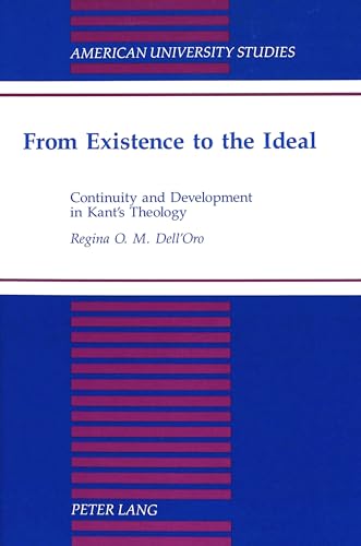 From Existence to the Ideal: Continuity and Development in Kant's Theology (American University Studies)
From Existence to the Ideal: Continuity and Development in Kant's Theology (American University Studies)