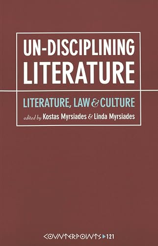 Un-disciplining Literature: Literature, Law, and Culture (Counterpoints: Studies in the Postmoder...