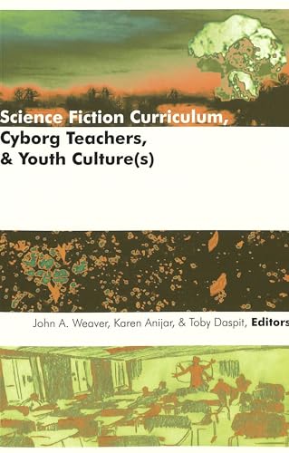 Science Fiction Curriculum, Cyborg Teachers, and Youth Culture(s) (Counterpoints)
Science Fiction Curriculum, Cyborg Teachers, and Youth Culture(s) (Counterpoints)