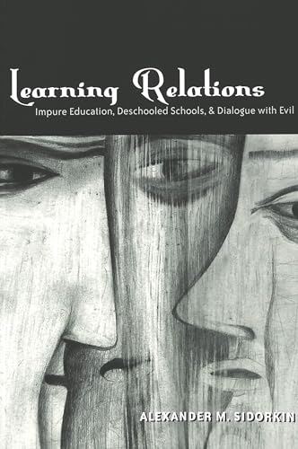 Learning Relations: Impure Education, Deschooled Schools, and Dialogue with Evil (Counterpoints)