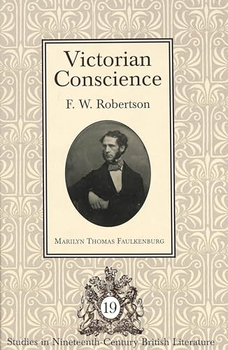 Victorian Conscience: F.W. Robertson (Studies in Nineteenth-Century British Literature)