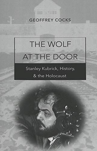 The Wolf at the Door: Stanley Kubrick, History, and the Holocaust