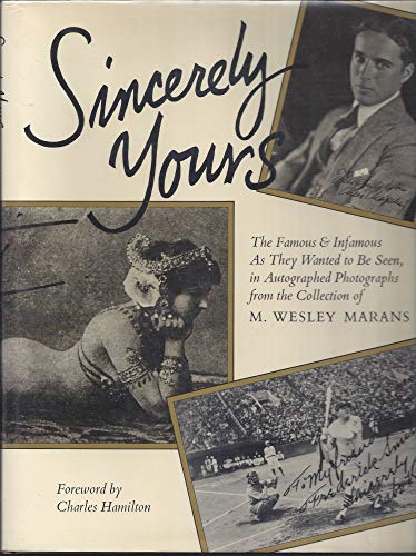 Sincerely Yours: The Famous & Infamous As They Wanted to Be Seen, in Autographed Photographs from...