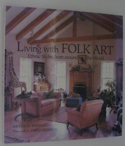 Living With Folk Art: Ethnic Styles from Around the World
