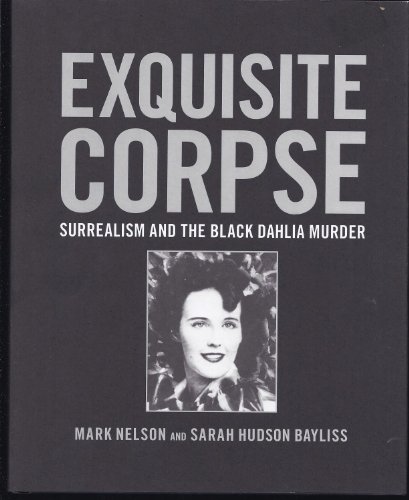 Exquisite Corpse: Surrealism and the Black Dahlia Murder