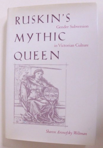 Ruskin's Mythic Queen: Gender Subversion in Victorian Culture