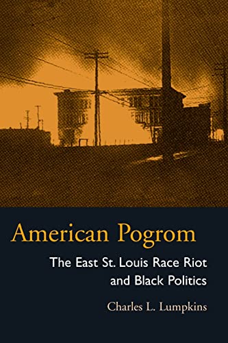 American Pogrom: The East St. Louis Race Riot and Black Politics (Law Society & Politics in the Midwest)
American Pogrom: The East St. Louis Race Riot and Black Politics (Law Society & Politics in the Midwest)