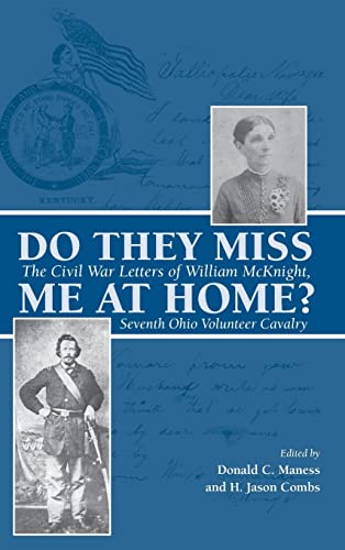 Do They Miss Me at Home?: The Civil War Letters of William McKnight, Seventh Ohio Volunteer Caval...