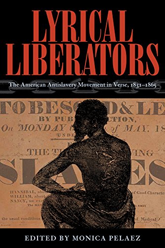 Lyrical Liberators: The American Antislavery Movement in Verse, 1831â"1865
