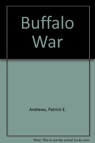 Buffalo War A novel of the early U.S. Cavalry