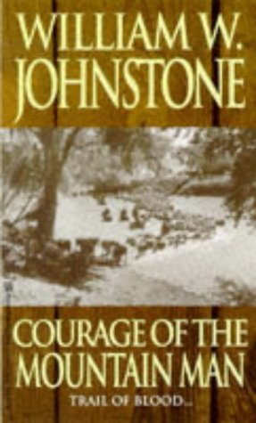 Courage Of The Mountain Man (The Last Mountain Man)