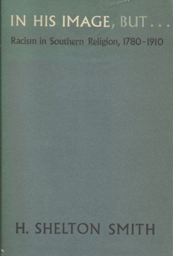 In His Image, but . Racism in Southern Religion, 1780-1910