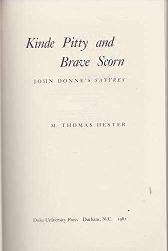 Kinde Pitty and Brave Scorn: John Donne's Satyres