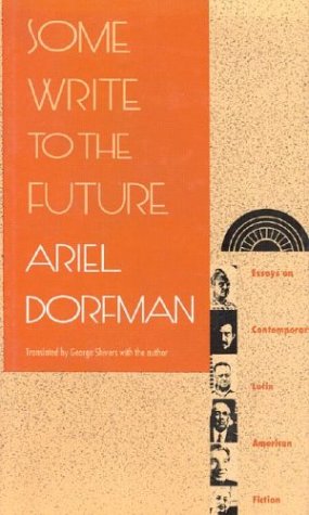 Some Write to the Future: Essays on Contemporary Latin American Fiction (First Edition)