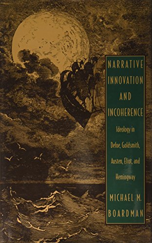 Narrative Innovation and Incoherence: Ideology in Defoe, Goldsmith, Austen, Eliot, and Hemingway