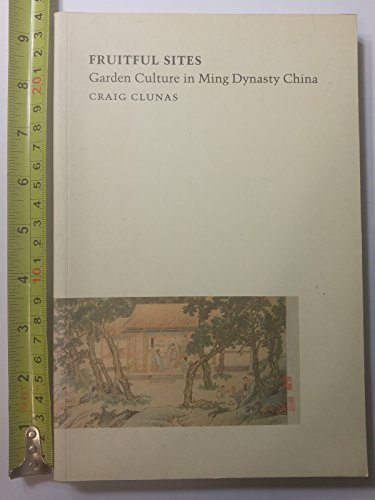 Fruitful Sites. Garden Culture in Ming Dynasty China