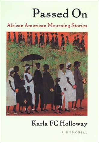 Passed on: African American Mourning Stories - A Memorial By Karla F.C. Holloway