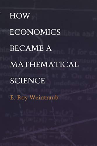 How Economics Became a Mathematical Science (Science and Cultural Theory)
