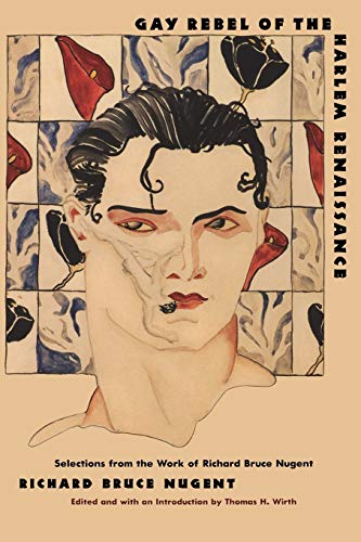 Gay Rebel of the Harlem Renaissance: Selections from the Work of Richard Bruce Nugent
Gay Rebel of the Harlem Renaissance: Selections from the Work of Richard Bruce Nugent