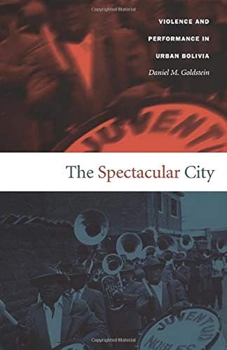 The Spectacular City; Violence and Performance in Urban Bolivia