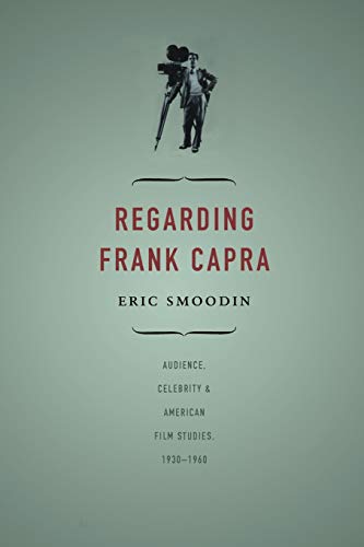 Regarding Frank Capra: Audience, Celebrity, and American Film Studies, 1930-1960