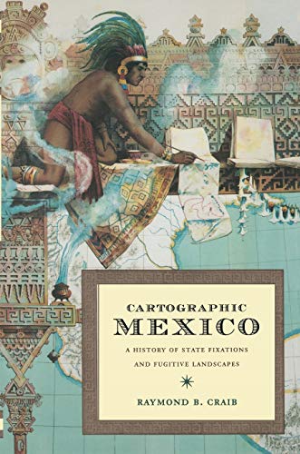 Cartographic Mexico: A History of State Fixations and Fugitive Landscapes (Latin America Otherwise)
Cartographic Mexico: A History of State Fixations and Fugitive Landscapes (Latin America Otherwise)