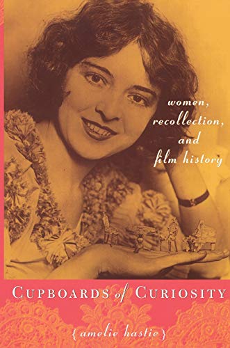 Cupboards of Curiosity: Women, Recollection, and Film History