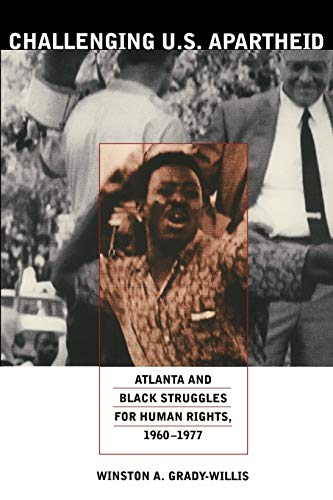 Challenging U.S. Apartheid: Atlanta and Black Struggles for Human Rights, 19601977
Challenging U.S. Apartheid: Atlanta and Black Struggles for Human Rights, 19601977