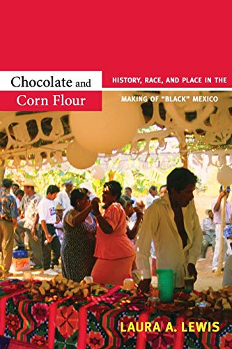 Chocolate and Corn Flour: History, Race, and Place in the Making of  Black  Mexico