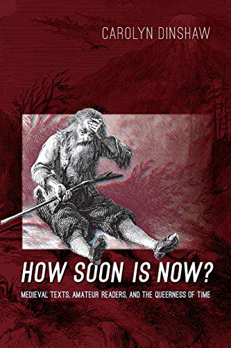 How Soon Is Now: Medieval Texts, Amateur Readers, and the Queerness of Time