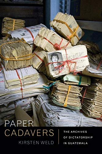 Paper Cadavers: The Archives of Dictatorship in Guatemala (American Encounters/Global Interactions)
Paper Cadavers: The Archives of Dictatorship in Guatemala (American Encounters/Global Interactions)