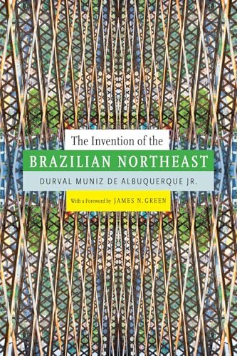 The Invention of the Brazilian Northeast (Latin America in Translation)