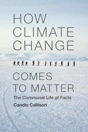 How Climate Change Comes to Matter: The Communal Life of Facts (Experimental Futures)
How Climate Change Comes to Matter: The Communal Life of Facts (Experimental Futures)
