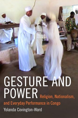 Gesture and Power : Religion, Nationalism, and Everyday Performance in Congo