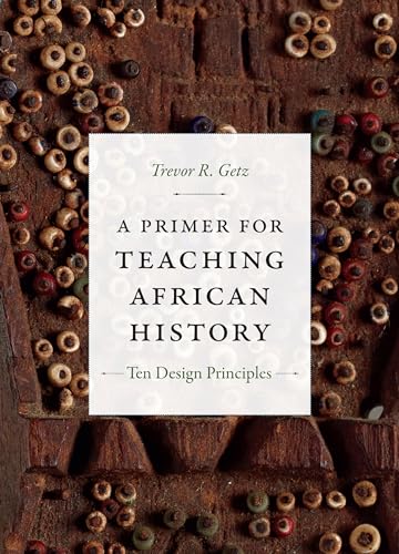 A Primer for Teaching African History: Ten Design Principles (Design Principles for Teaching History)
A Primer for Teaching African History: Ten Design Principles (Design Principles for Teaching History)