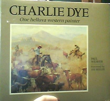 CHARLIE DYE One helluva western painter