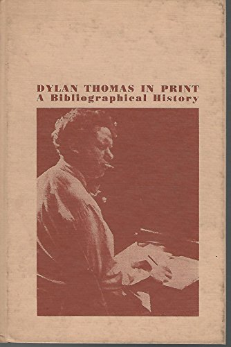 Dylan Thomas in Print A Bibliographical History