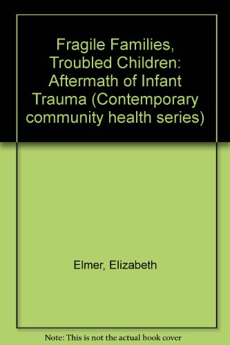 Fragile Families, Troubled Children: The Aftermath of Infant Trauma (Contemporary community healt...