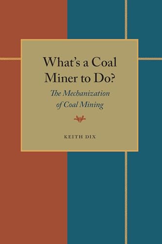 What's a Coal Miner to Do: The Mechanization of Coal Mining (Pittsburgh Series in Social and Labor History)
What's a Coal Miner to Do: The Mechanization of Coal Mining (Pittsburgh Series in Social and Labor History)
