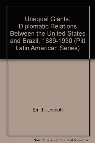 UNEQUAL GIANTS ;; Diplomatic relations between the United States and Brazil, 1889-1930